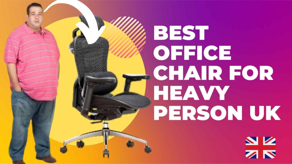 7 Best Office Chair For Heavy Person UK: Unbeatable Price!