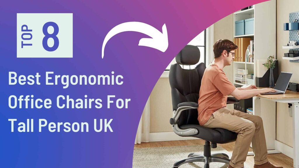 Top 8 Best Office Chair For Tall Person UK: Limited Time Discount!
