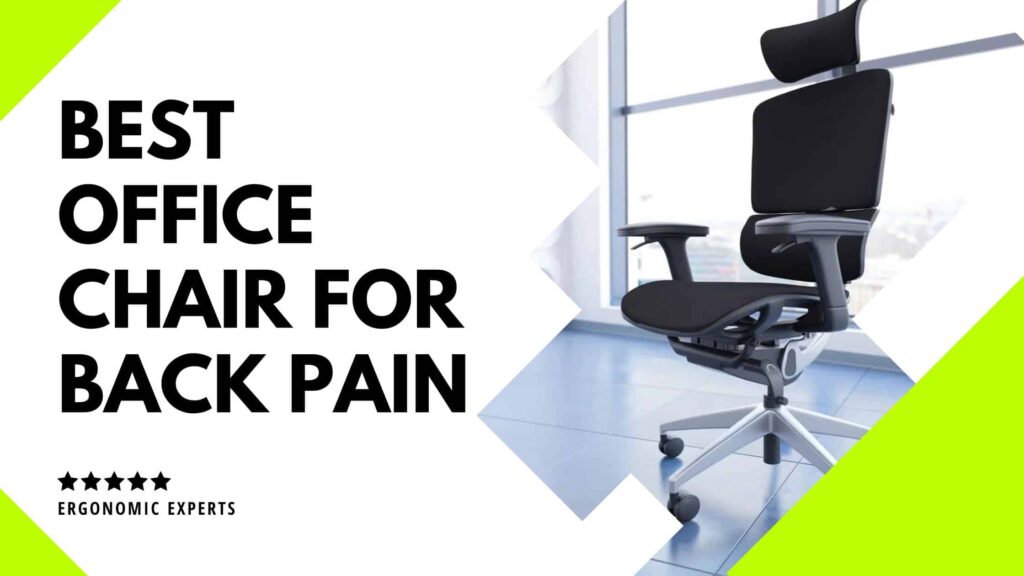 Best Office Chair For Back Pain UK: Rejoice Relief Solution!