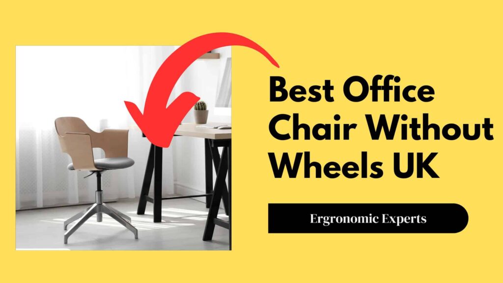 Best Office Chair Without Wheels UK: Huge Discount Inside!