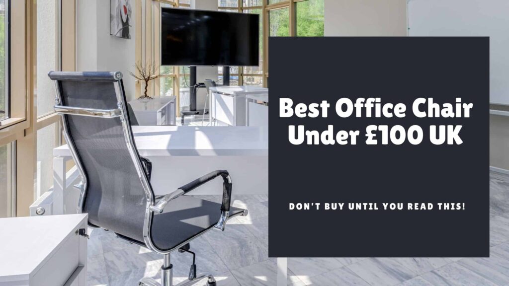 Best Office Chair Under £100 UK: Don’t Buy Until You Read This!