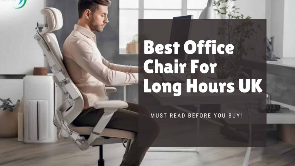 Best Office Chair For Long Hours UK: Must Read Before You Buy!